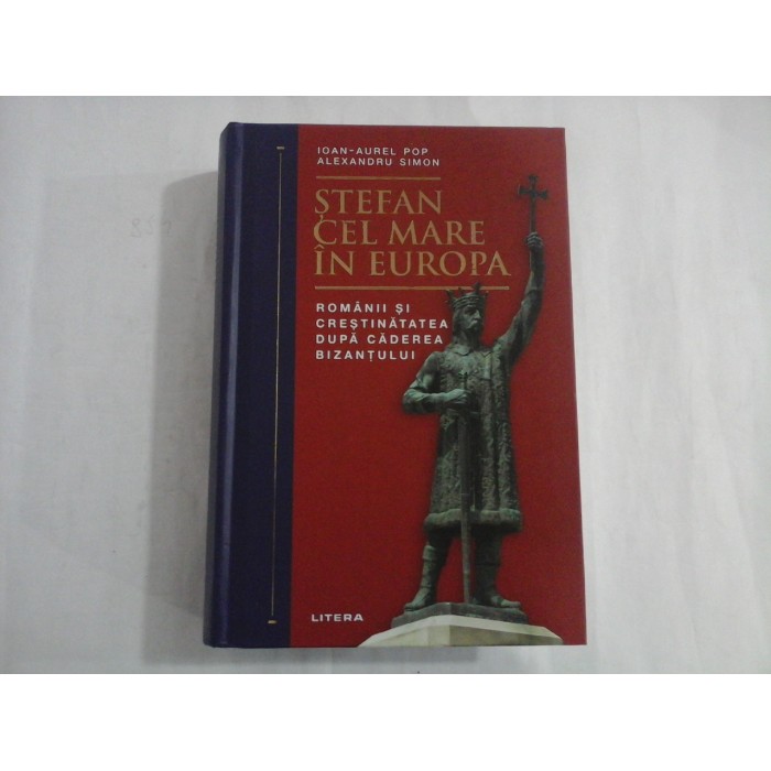 STEFAN CEL MARE IN EUROPA - IOAN-AUREL POP, ALEXANDRU SIMON STEFAN CEL MARE IN EUROPA - IOAN-AUREL POP, ALEXANDRU SIMON